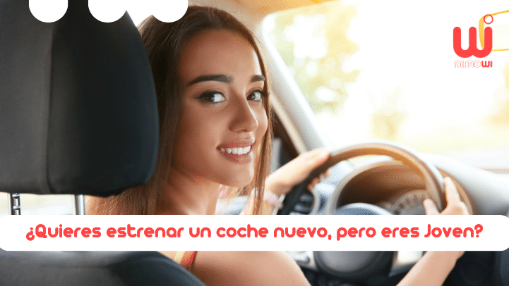 ¿Quieres estrenar un coche nuevo, pero eres Joven?