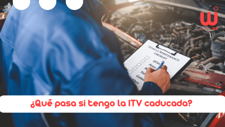 ¿Qué pasa si tengo la ITV caducada Multas y plazos importantes